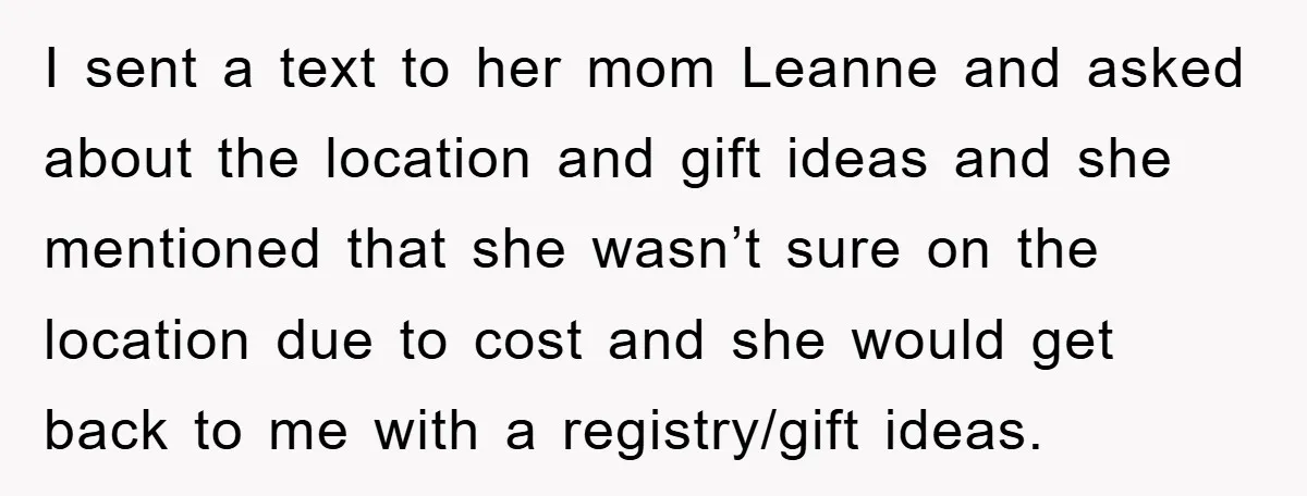 I sent a text to her mom Leanne and asked about the location and gift ideas and she mentioned that she wasn’t sure on the location due to cost and...