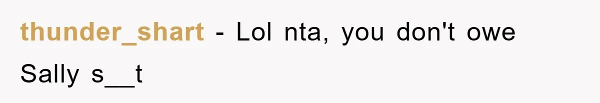 thunder_shart − Lol nta, you don't owe Sally s__t