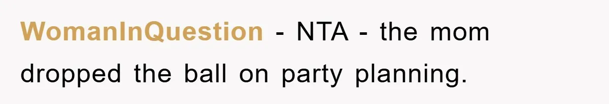 WomanInQuestion − NTA - the mom dropped the ball on party planning.