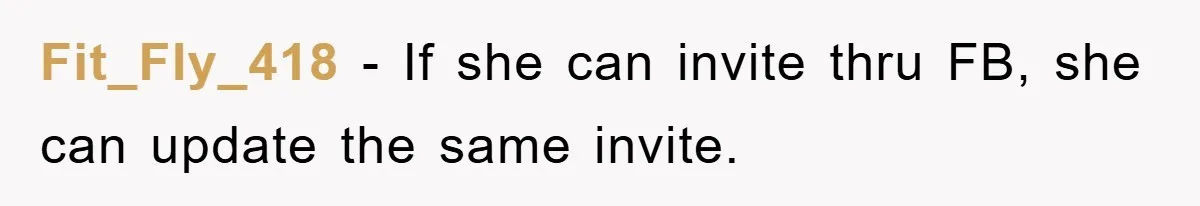 Fit_Fly_418 − If she can invite thru FB, she can update the same invite.