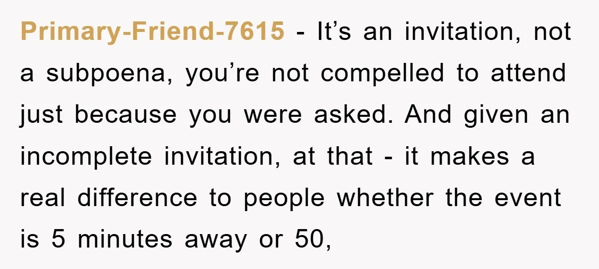 Primary-Friend-7615 − It’s an invitation, not a subpoena, you’re not compelled to attend just because you were asked. And given an incomplete invitation, at that - it makes a real...