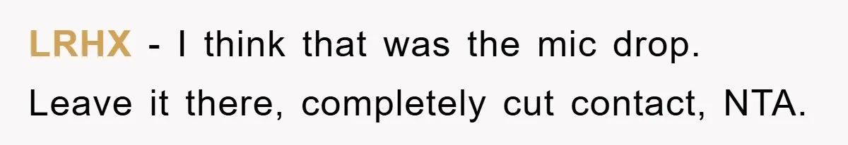 LRHX − I think that was the mic drop. Leave it there, completely cut contact, NTA.