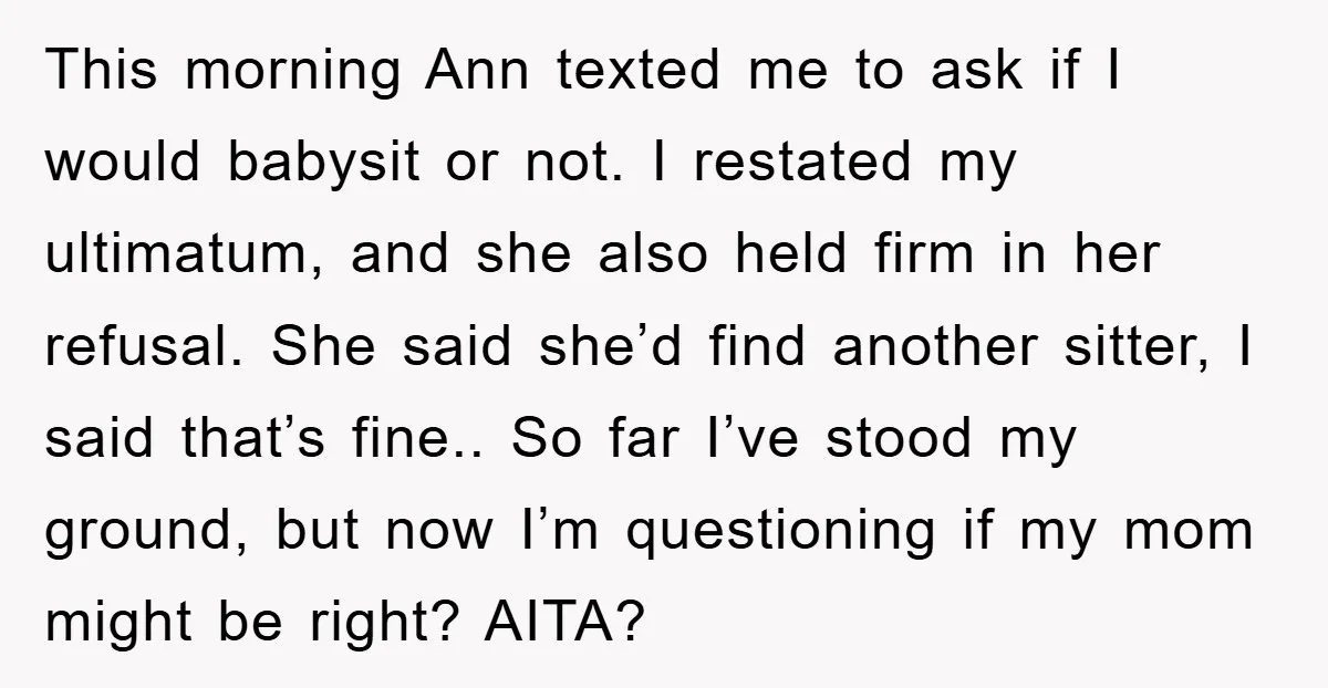 This morning Ann texted me to ask if I would babysit or not. I restated my ultimatum, and she also held firm in her refusal. She said she’d find another...