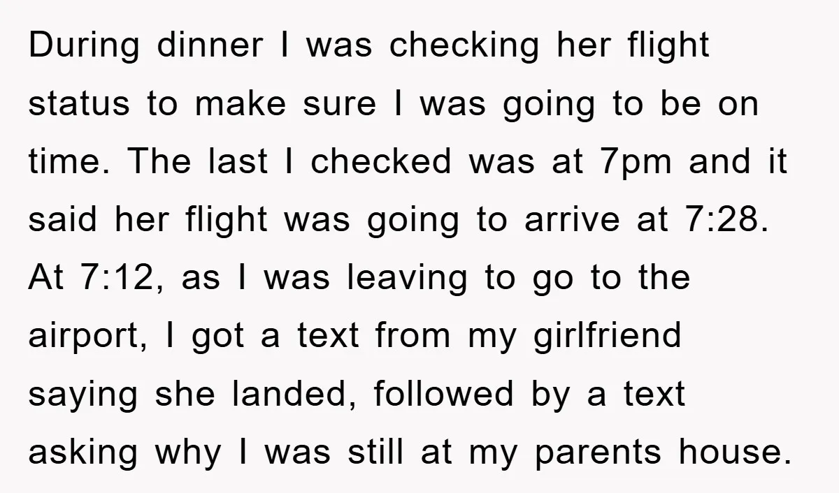 During dinner I was checking her flight status to make sure I was going to be on time. The last I checked was at 7pm and it said her flight...
