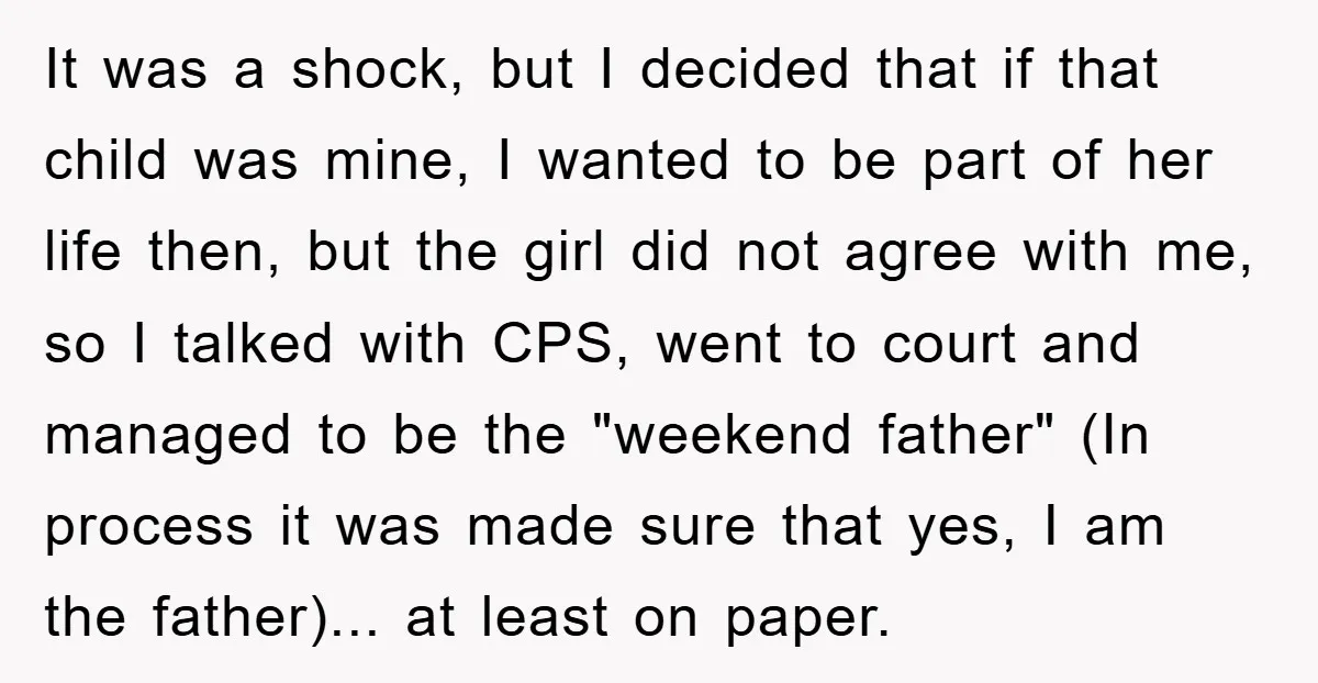 It was a shock, but I decided that if that child was mine, I wanted to be part of her life then, but the girl did not agree with me,...