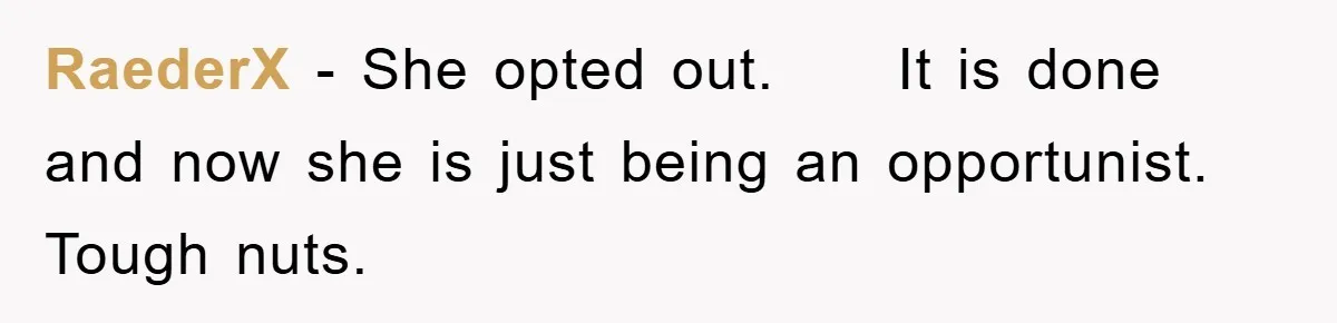 RaederX − She opted out.     It is done and now she is just being an opportunist. Tough nuts.