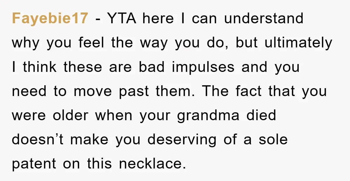 Fayebie17 − YTA here I can understand why you feel the way you do, but ultimately I think these are bad impulses and you need to move past them. The...