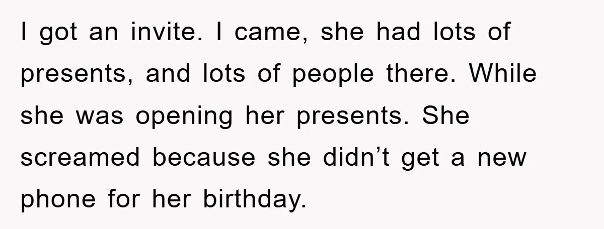I got an invite. I came, she had lots of presents, and lots of people there. While she was opening her presents. She screamed because she didn’t get a new...