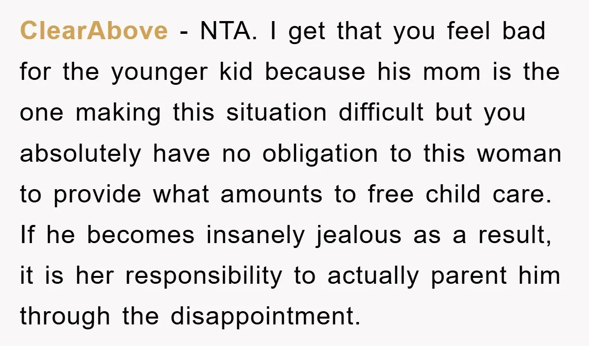 ClearAbove − NTA. I get that you feel bad for the younger kid because his mom is the one making this situation difficult but you absolutely have no obligation to...
