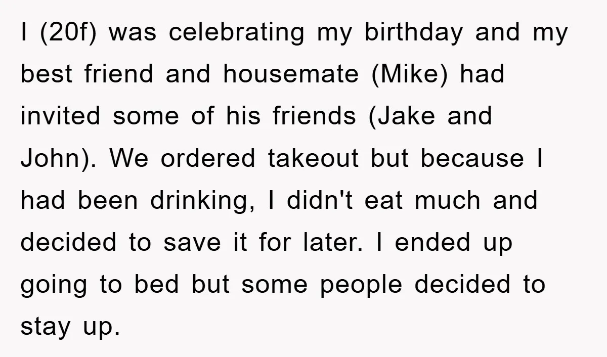I (20f) was celebrating my birthday and my best friend and housemate (Mike) had invited some of his friends (Jake and John). We ordered takeout but because I had been...