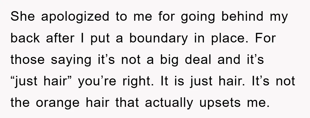She apologized to me for going behind my back after I put a boundary in place. For those saying it’s not a big deal and it’s “just hair” you’re right....