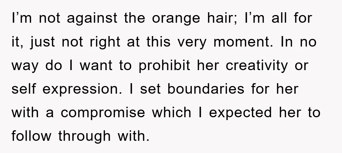 I’m not against the orange hair; I’m all for it, just not right at this very moment. In no way do I want to prohibit her creativity or self expression....