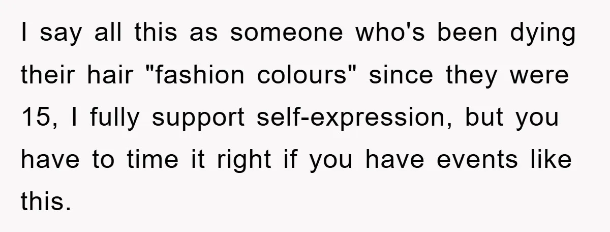 I say all this as someone who's been dying their hair "fashion colours" since they were 15, I fully support self-expression, but you have to time it right if you...