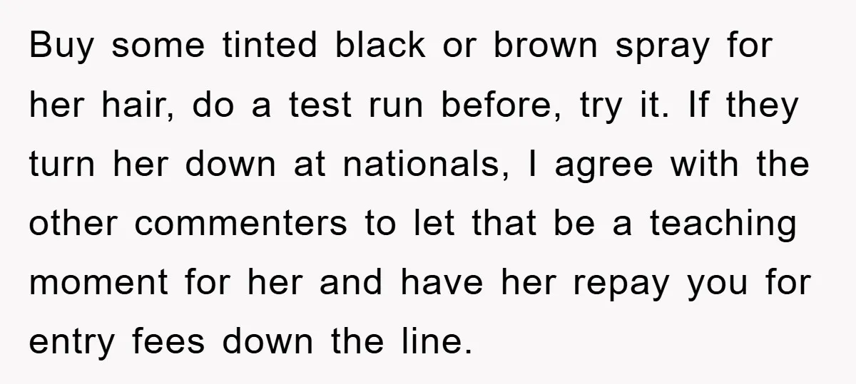 Buy some tinted black or brown spray for her hair, do a test run before, try it. If they turn her down at nationals, I agree with the other commenters...