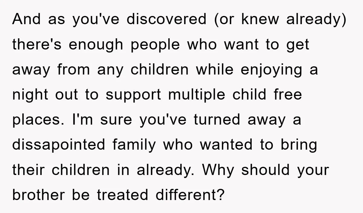 And as you've discovered (or knew already) there's enough people who want to get away from any children while enjoying a night out to support multiple child free places. I'm...