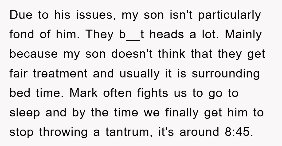 Due to his issues, my son isn't particularly fond of him. They b__t heads a lot. Mainly because my son doesn't think that they get fair treatment and usually it...