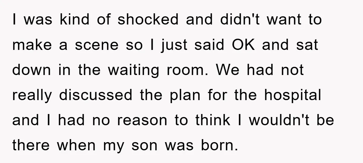 I was kind of shocked and didn't want to make a scene so I just said OK and sat down in the waiting room. We had not really discussed the...