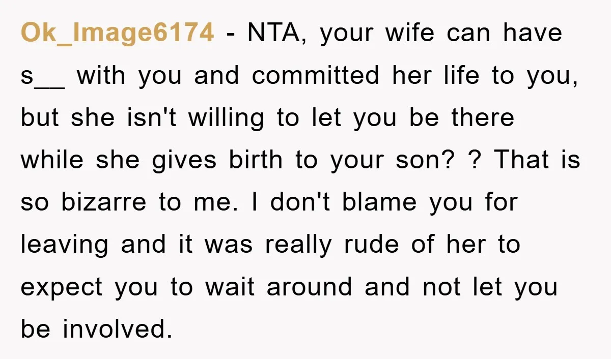 Ok_Image6174 − NTA, your wife can have s__ with you and committed her life to you, but she isn't willing to let you be there while she gives birth to...