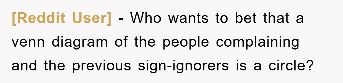 [Reddit User] − Who wants to bet that a venn diagram of the people complaining and the previous sign-ignorers is a circle?