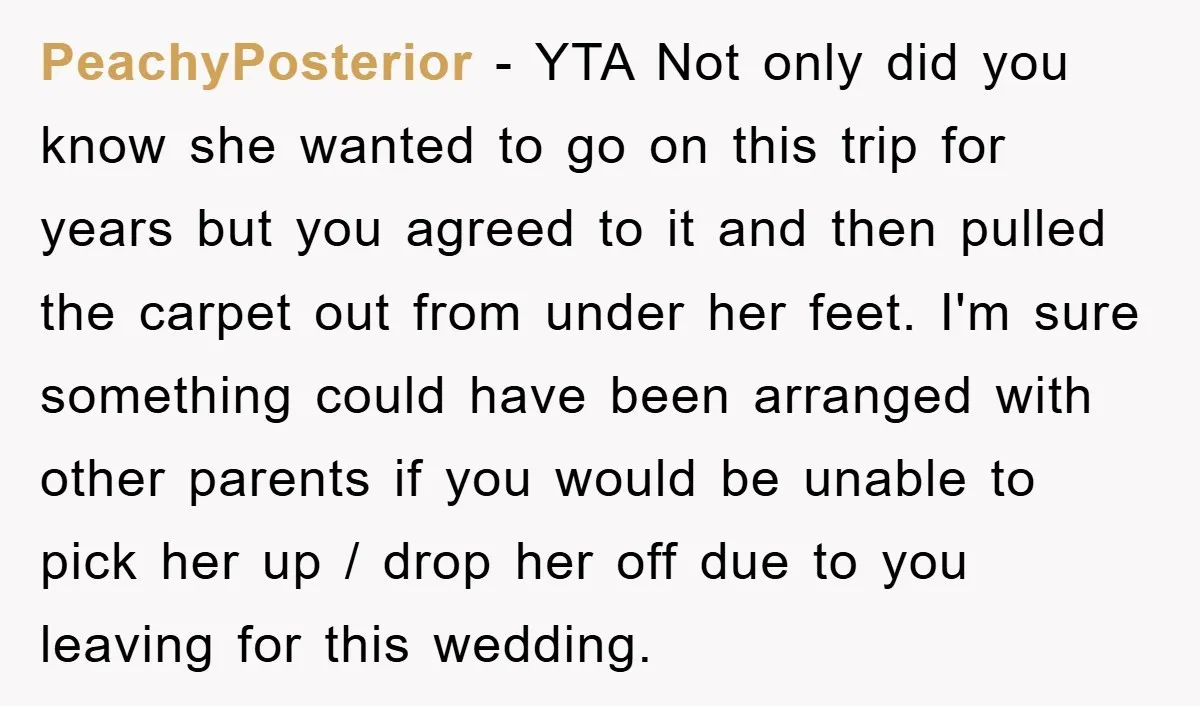 PeachyPosterior − YTA Not only did you know she wanted to go on this trip for years but you agreed to it and then pulled the carpet out from under...