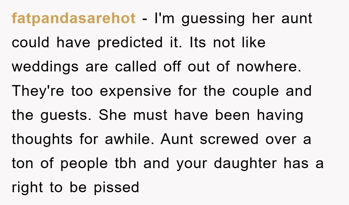 fatpandasarehot − I'm guessing her aunt could have predicted it. Its not like weddings are called off out of nowhere. They're too expensive for the couple and the guests. She...