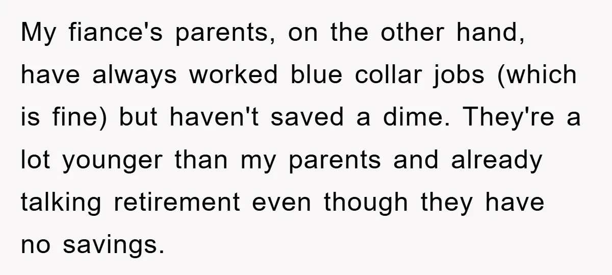 My fiance's parents, on the other hand, have always worked blue collar jobs (which is fine) but haven't saved a dime. They're a lot younger than my parents and already...
