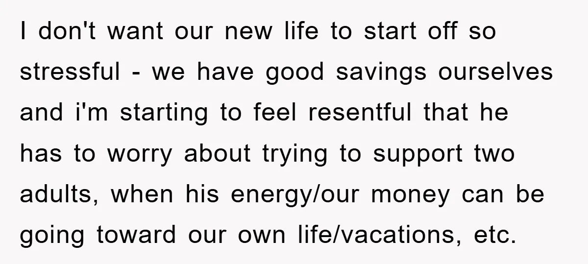 I don't want our new life to start off so stressful - we have good savings ourselves and i'm starting to feel resentful that he has to worry about trying...