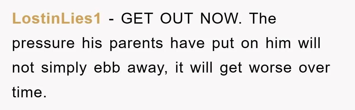 LostinLies1 − GET OUT NOW. The pressure his parents have put on him will not simply ebb away, it will get worse over time.