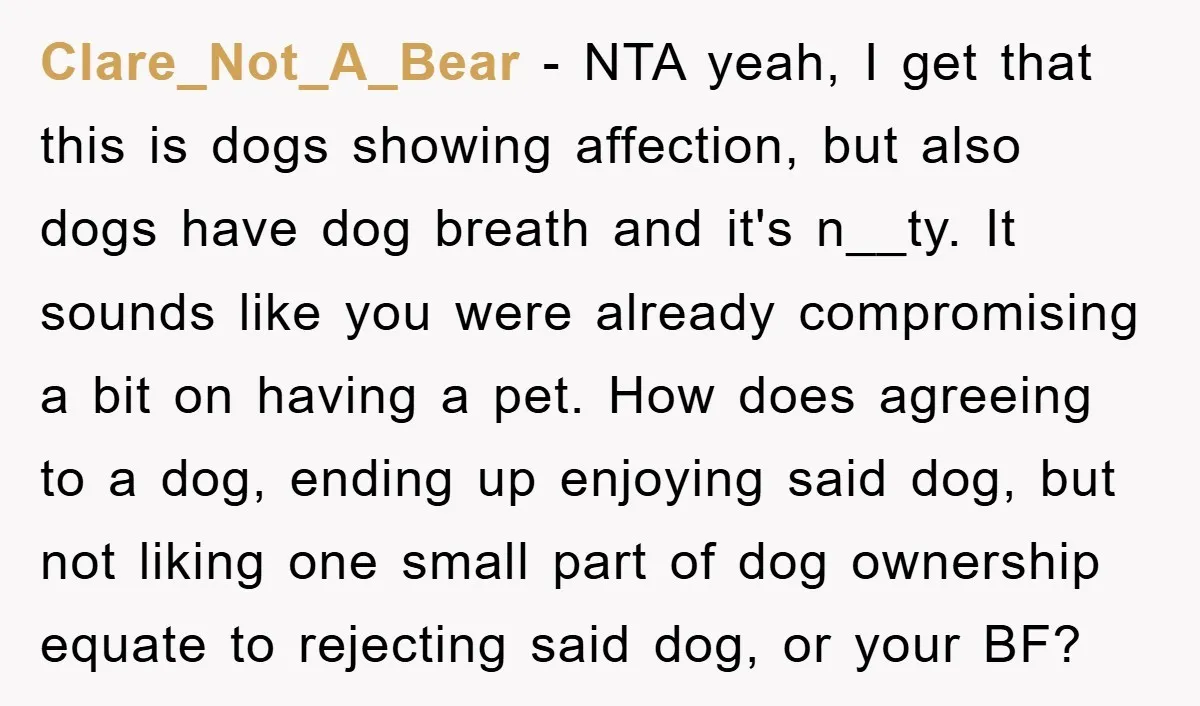 Clare_Not_A_Bear − NTA yeah, I get that this is dogs showing affection, but also dogs have dog breath and it's n__ty. It sounds like you were already compromising a bit...