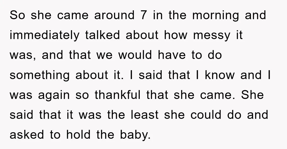 So she came around 7 in the morning and immediately talked about how messy it was, and that we would have to do something about it. I said that I...
