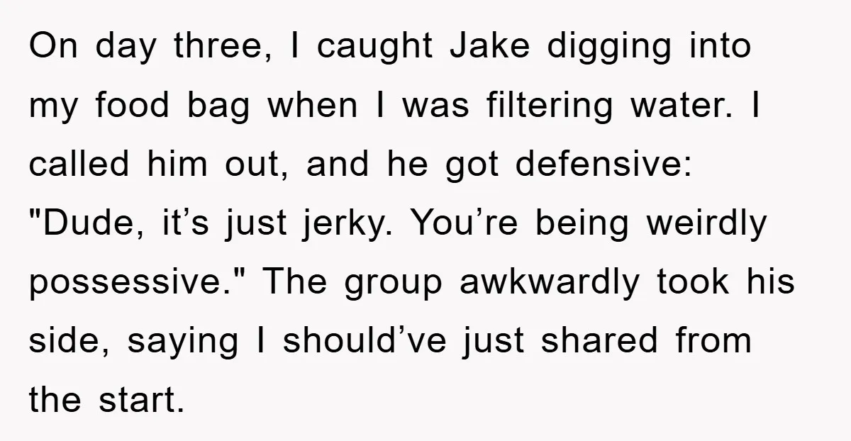 On day three, I caught Jake digging into my food bag when I was filtering water. I called him out, and he got defensive: "Dude, it’s just jerky. You’re being...