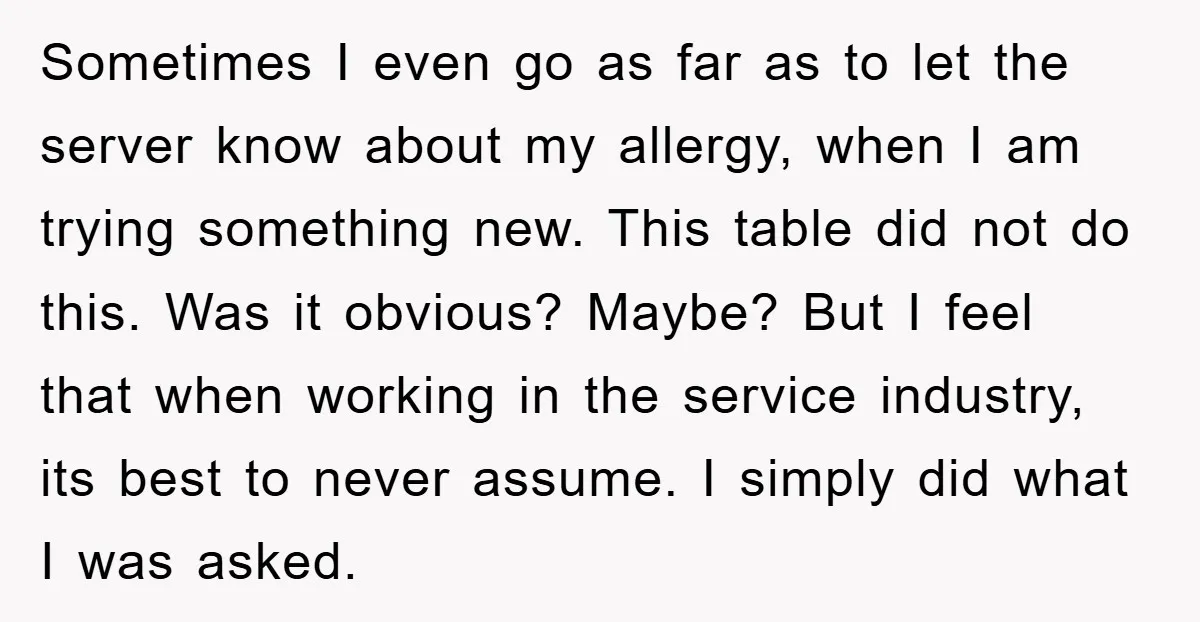 Sometimes I even go as far as to let the server know about my allergy, when I am trying something new. This table did not do this. Was it obvious?...