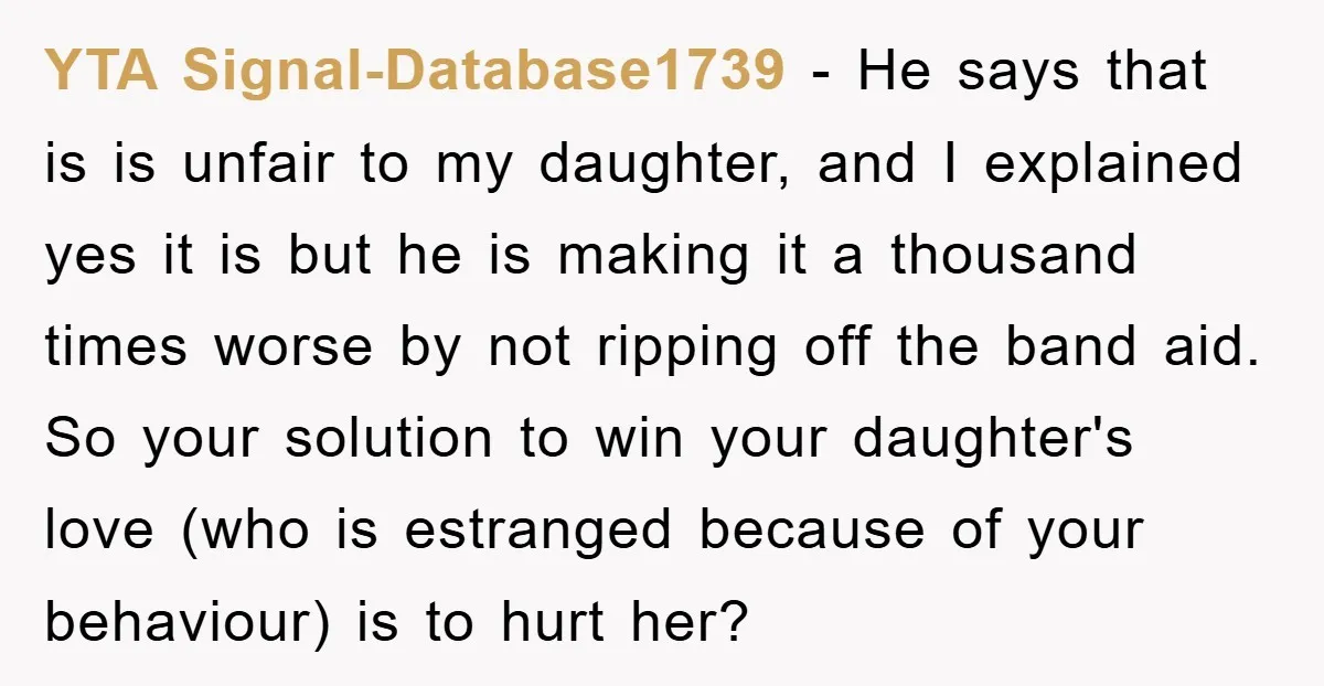 YTA Signal-Database1739 − He says that is is unfair to my daughter, and I explained yes it is but he is making it a thousand times worse by not ripping...