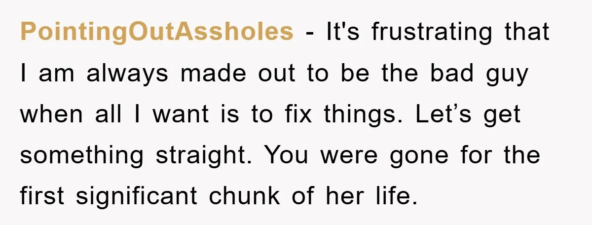 PointingOutAssholes − It's frustrating that I am always made out to be the bad guy when all I want is to fix things. Let’s get something straight. You were gone...
