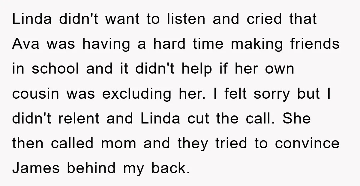 Linda didn't want to listen and cried that Ava was having a hard time making friends in school and it didn't help if her own cousin was excluding her. I...