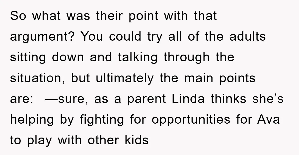 So what was their point with that argument? You could try all of the adults sitting down and talking through the situation, but ultimately the main points are: —sure, as...