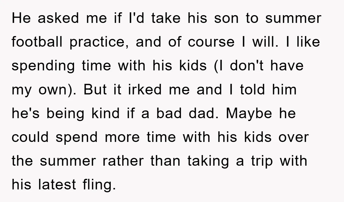 He asked me if I'd take his son to summer football practice, and of course I will. I like spending time with his kids (I don't have my own). But...