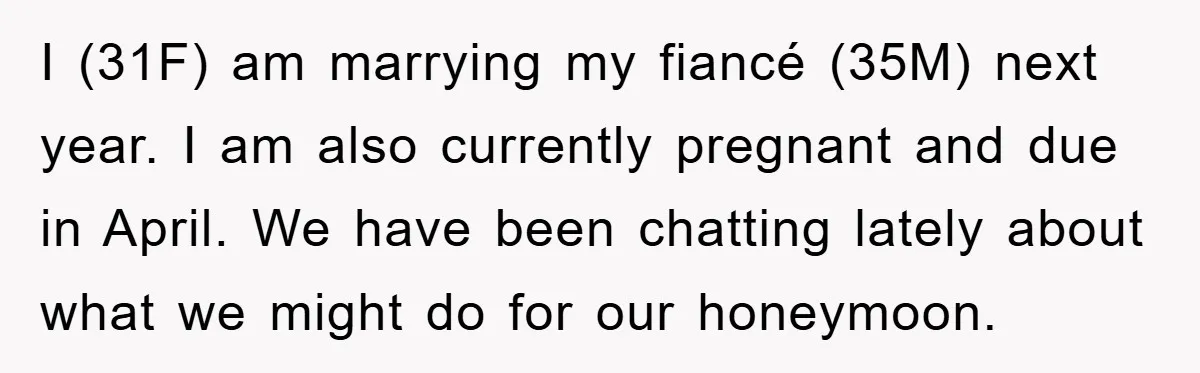 I (31F) am marrying my fiancé (35M) next year. I am also currently pregnant and due in April. We have been chatting lately about what we might do for our...