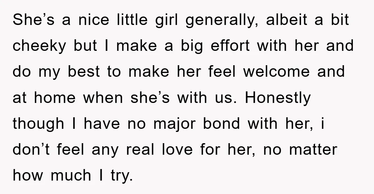 She’s a nice little girl generally, albeit a bit cheeky but I make a big effort with her and do my best to make her feel welcome and at home...