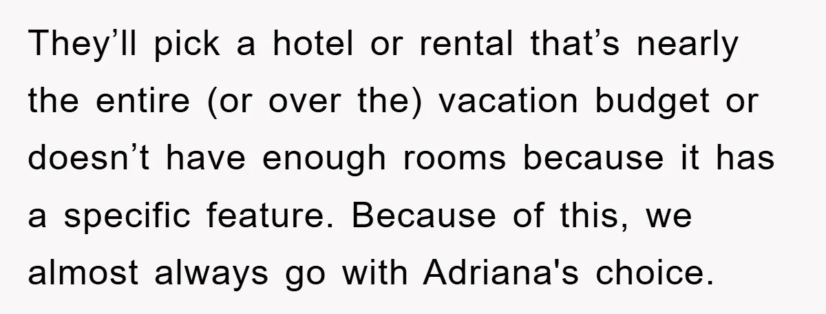 They’ll pick a hotel or rental that’s nearly the entire (or over the) vacation budget or doesn’t have enough rooms because it has a specific feature. Because of this, we...