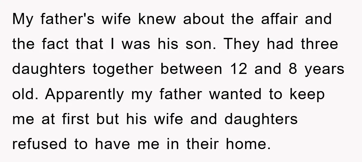 My father's wife knew about the affair and the fact that I was his son. They had three daughters together between 12 and 8 years old. Apparently my father wanted...