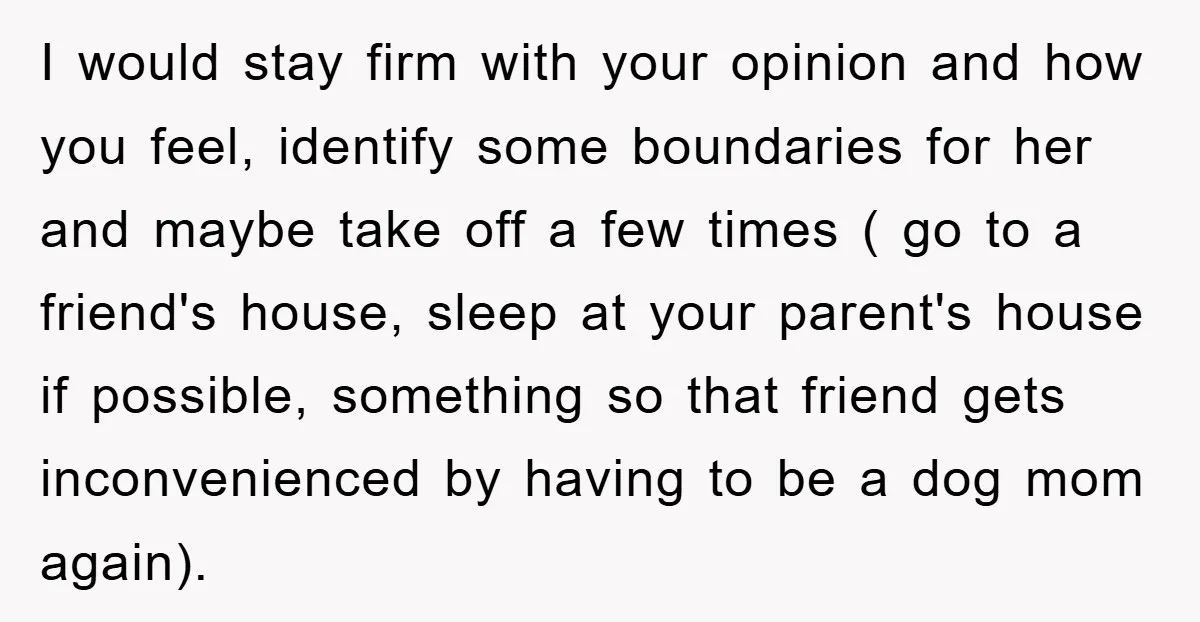 I would stay firm with your opinion and how you feel, identify some boundaries for her and maybe take off a few times ( go to a friend's house, sleep...