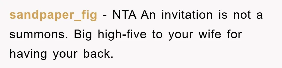 sandpaper_fig − NTA An invitation is not a summons. Big high-five to your wife for having your back.