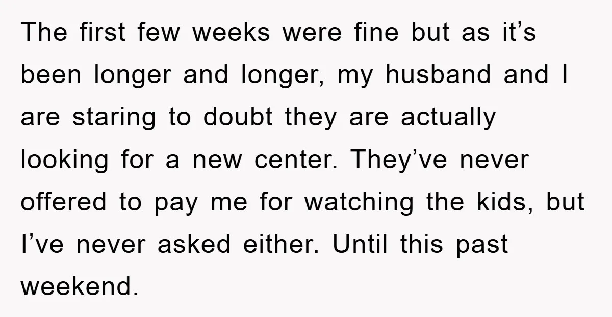 The first few weeks were fine but as it’s been longer and longer, my husband and I are staring to doubt they are actually looking for a new center. They’ve...