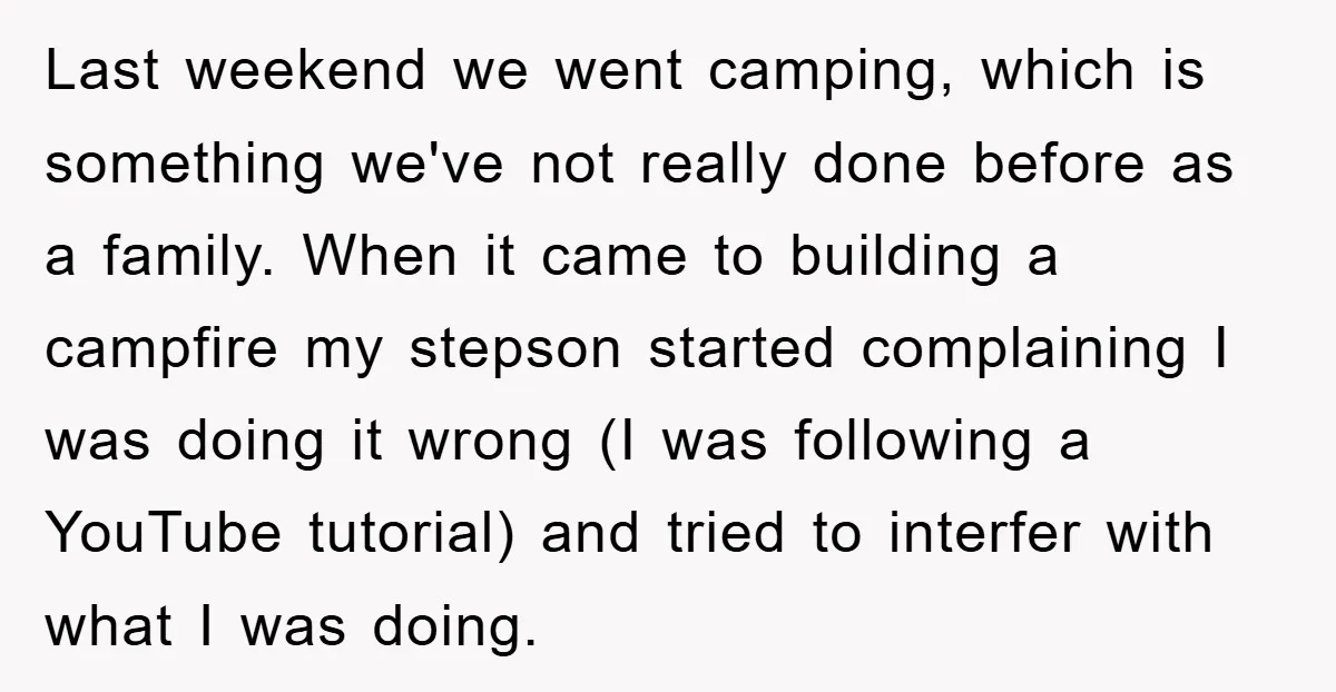 Last weekend we went camping, which is something we've not really done before as a family. When it came to building a campfire my stepson started complaining I was doing...