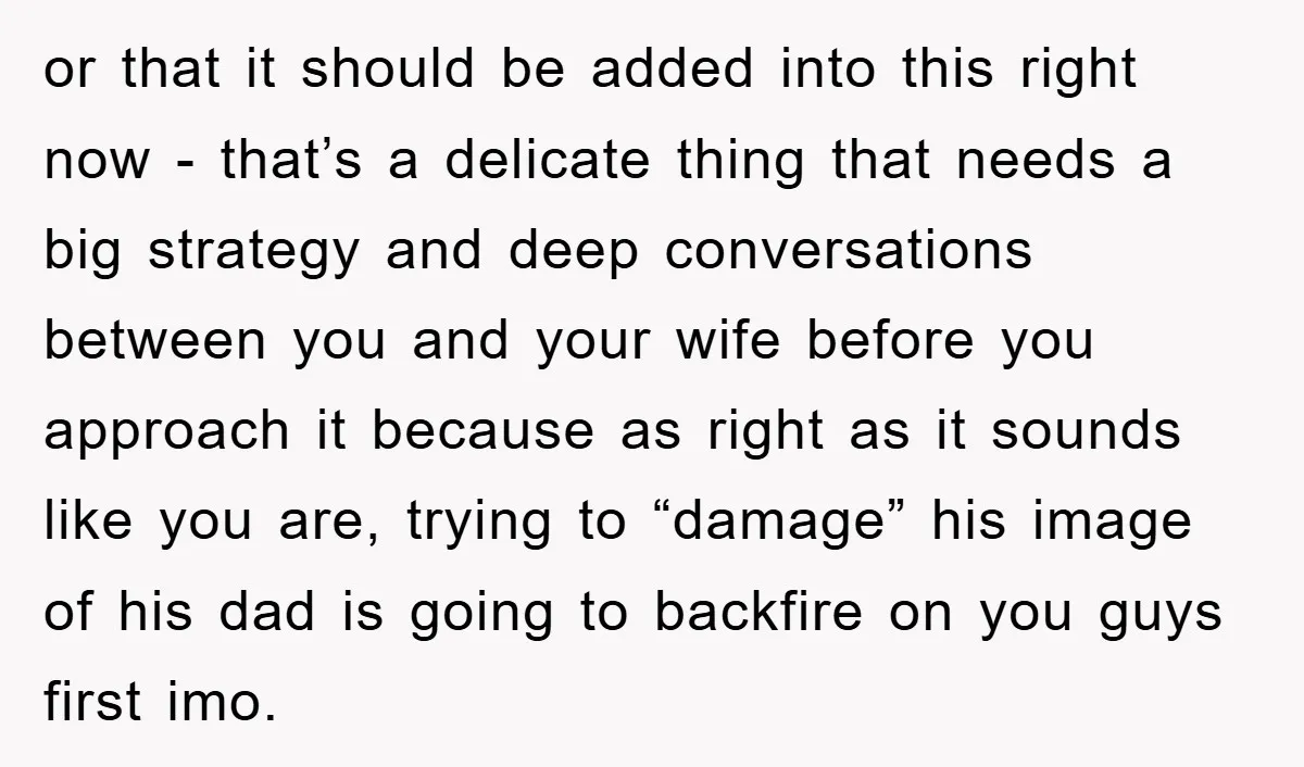or that it should be added into this right now - that’s a delicate thing that needs a big strategy and deep conversations between you and your wife before you...