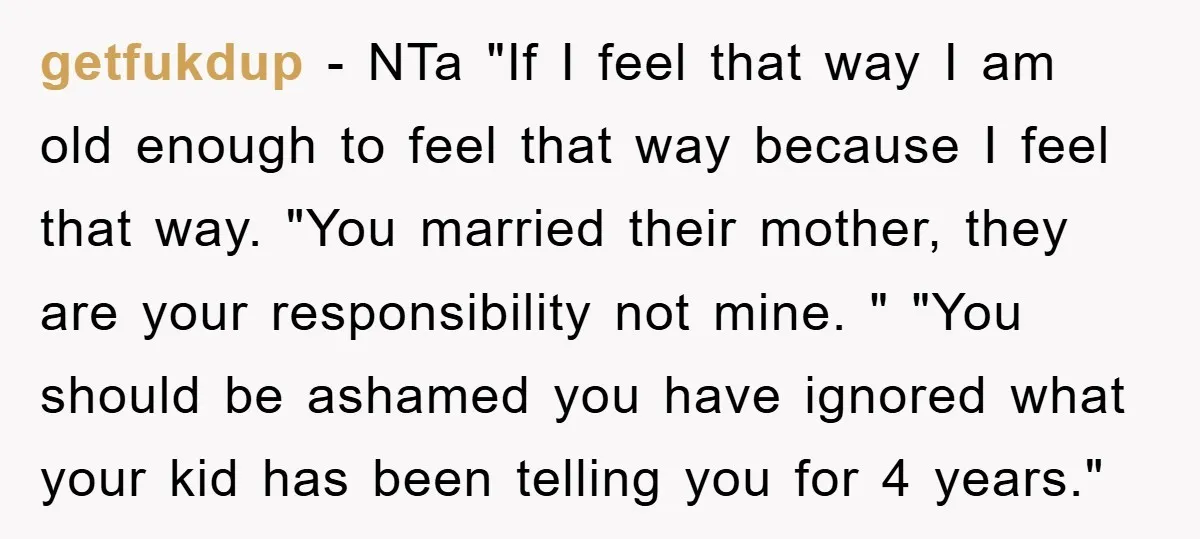 getfukdup − NTa "If I feel that way I am old enough to feel that way because I feel that way. "You married their mother, they are your responsibility not...
