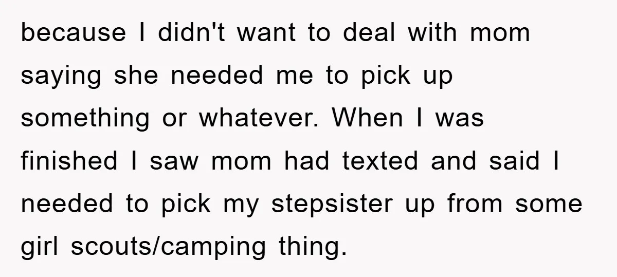 because I didn't want to deal with mom saying she needed me to pick up something or whatever. When I was finished I saw mom had texted and said I...