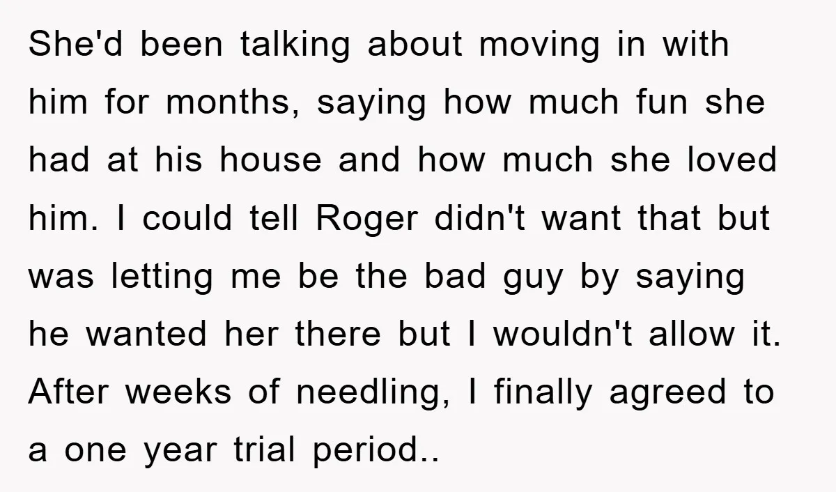 She'd been talking about moving in with him for months, saying how much fun she had at his house and how much she loved him. I could tell Roger didn't...