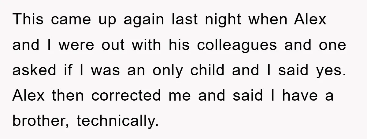 This came up again last night when Alex and I were out with his colleagues and one asked if I was an only child and I said yes. Alex then...